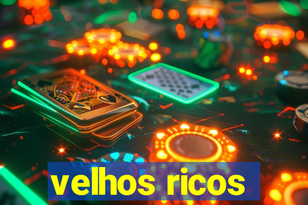 velhos ricos